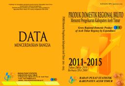 Gross Domestic Regional Product Of Aceh Timur Regency By Expenditures 2011-2015