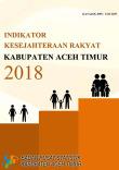 Indikator Kesejahteraan Rakyat Kabupaten Aceh Timur 2018