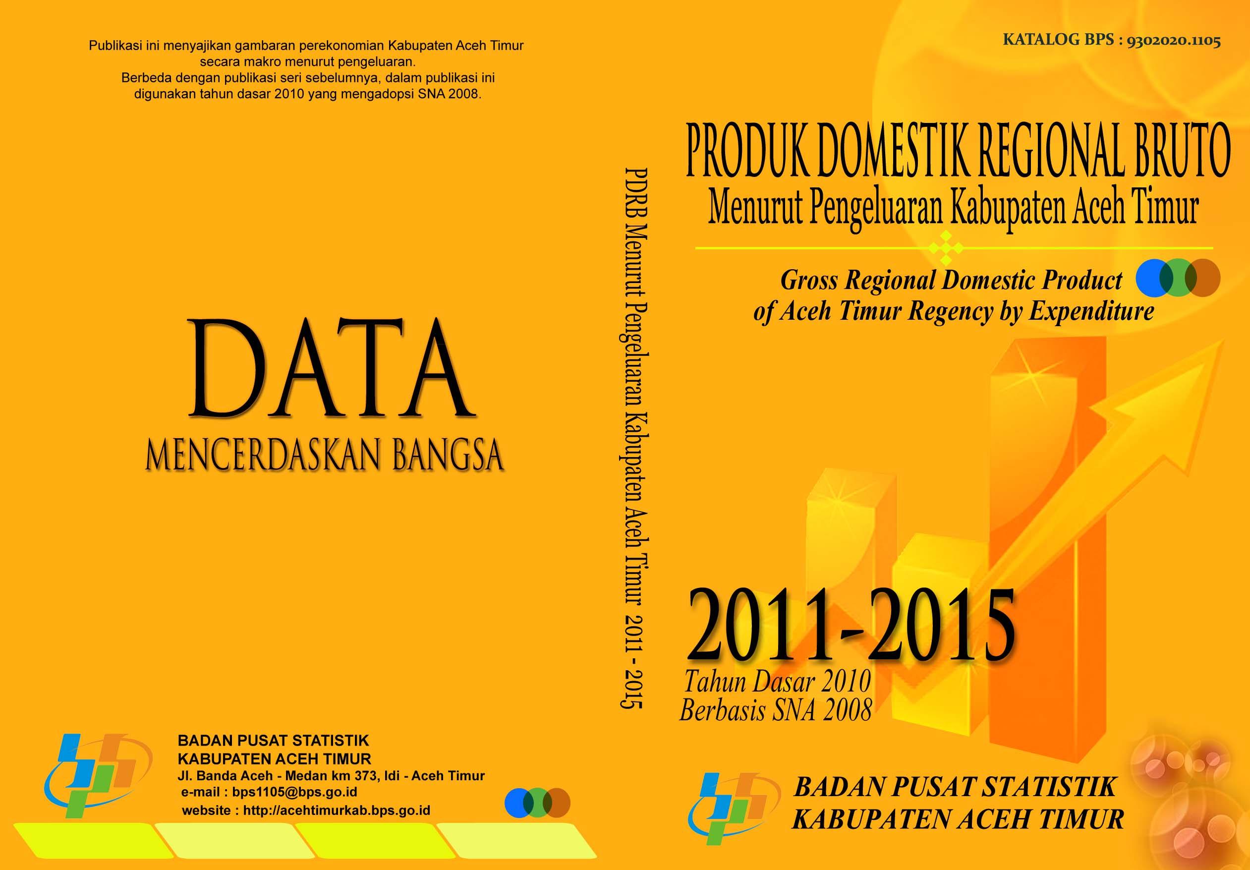 Gross Domestic Regional Product of Aceh Timur Regency by Expenditures 2011-2015